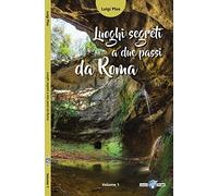 Luoghi segreti a due passi da Roma (Vol. 1)