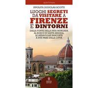 Luoghi segreti da visitare a Firenze e dintorni. Dalla Fonte della Fata Morgana al bosco di Santa Brigida, le meraviglie nascoste a due passi dalla città