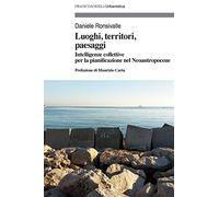 Luoghi, territori, paesaggi. Intelligenze collettive per la pianificazione nel Neoantropocene