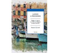 Luogo a procedere. Viaggio in Liguria con Marino Magliani e Marco Ferrari