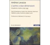 L'uomo a due dimensioni. Il dualismo mente-corpo oggi - Lavazza Andrea