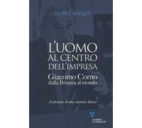 L'uomo al centro dell'impresa. Giacomo Corno dalla Brianza al mondo