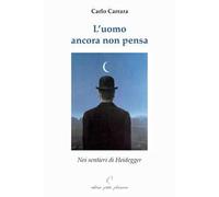 L'uomo ancora non pensa. Nei sentieri di Heidegger