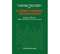 L'uomo animale tecnologico. Itinerari riflessivi sulla condizione tecno-umana