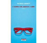 Libri Patrick Dewitt - L' Uomo Che Amava I Libri