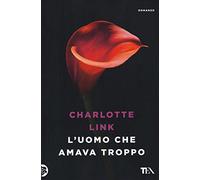 L'uomo che amava troppo. Ediz. illustrata