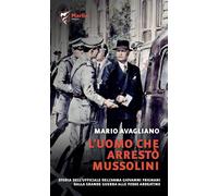 L'uomo che arrestò Mussolini. Storia dell'ufficiale dell'Arma Giovanni Frignani.