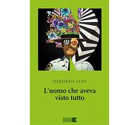 Libri Deborah Levy - L' Uomo Che Aveva Visto Tutto