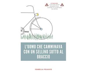 L'uomo che camminava con un sellino sotto al braccio: Una storia d'amore, di dipendenza e di libertà.