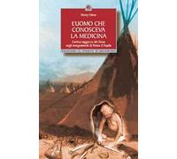 L' uomo che conosceva la medicina. L'antica saggezza dei Sioux negli insegnamenti di Penna d'Aquila