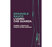 L'uomo che guarda: Andate e ritorni nel cinema di Elia Suleiman