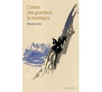 L'uomo che guardava la montagna [Paperback] [Jun 13, 2022] Calvi, Massimo