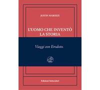L'uomo che inventò la storia. Viaggi con Erodoto. Ediz. numerata
