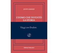 L'UOMO CHE INVENTO' LA STORIA. VIAGGI CON ERODOTO. EDIZ. NUMERATA - MAROZZI