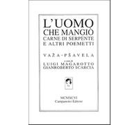 L'uomo che mangiò carne di serpente e altri poemetti. Ediz. italiana, tedesca, inglese e francese
