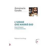 L'uomo che narrò Dio. Gesù di Nazaret in chiave transteista