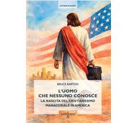 L'uomo che nessuno conosce. La nascita del cristianesimo manageriale in America