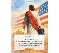 L'uomo che nessuno conosce. La nascita del cristianesimo manageriale in America