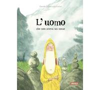 L'uomo che non aveva un nome. Ediz. a colori - Calì Davide, Carlini Lucia
