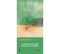 L'UOMO CHE NON VOLEVA PIANGERE - DAGERMAN STIG - IPERBOREA