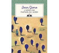 L'uomo che piantava gli alberi. Ediz. illustrata