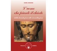 L'uomo che piantò il chiodo. Dalla devastazione alla riconciliazione - Meu...