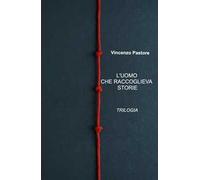 L'uomo che raccoglieva storie. Trilogia