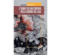 L' uomo che raccontava della guerra del sale