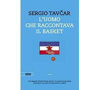 Libri Tavcar Sergio - L' Uomo Che Raccontava Il Basket