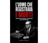L'uomo che registrava i morti: Konstantin Raudive, l'inventore della metafonia