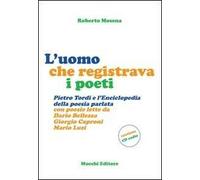L'uomo che registrava i poeti. Pietro Tordi e l'enciclopedia della poesia parlata. Con CD Audio