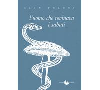L'uomo che rovinava i sabati - Poloni Alan