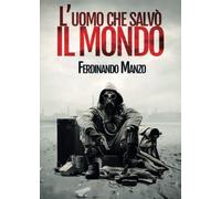 L'uomo che salvò il mondo - Ferdinando Manzo