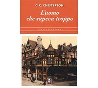 L'uomo che sapeva troppo - Chesterton Gilbert Keith