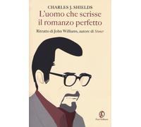 L'uomo che scrisse il romanzo perfetto. Ritratto di John Williams