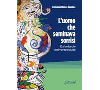 L'uomo che seminava sorrisi. E altre favole realmente esistite