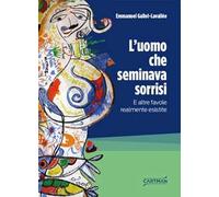 L'uomo che seminava sorrisi. E altre favole realmente esistite