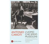 L'UOMO CHE SFIDO' MUSSOLINI - CARIOTI ANTONIO - Laterza
