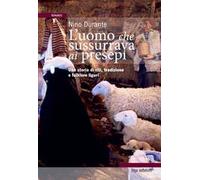 L'uomo che sussurrava ai presepi. Una storia di riti, tradizioni e folklore