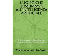 L'UOMO CHE SUSSURRAVA ALL'INTELLIGENZA ARTIFICIALE: Il Manifesto del Mistero Sovrano contro i sonnambuli della modernità