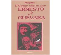 L'uomo che uccise Ernesto Che Guevara