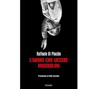 L'uomo che uccise Mussolini - Di Placido Raffaele