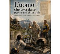 L'uomo che usci' da sé perché non ci stava piu': Commedia filosofica sull'uomo, la memoria e l'idiozia del mondo.
