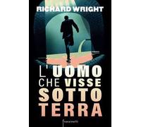 Libri Richard Wright - L' Uomo Che Visse Sottoterra
