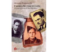 L'uomo che visse tre volte. Vita avventurosa di Max Salvadori