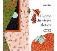 L'uomo che viveva da solo. Ediz. illustrata