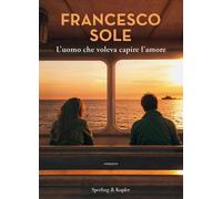 L'uomo che voleva capire l'amore [Paperback] [Nov 19, 2024] Sole, Francesco
