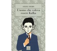 L'uomo che voleva essere Kafka - Stern Steve