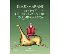 L'uomo che voleva essere una minoranza - Marani Diego