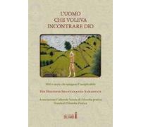 L'uomo che voleva incontrare Dio. Miti e storie che spiegano l'inesplicabile